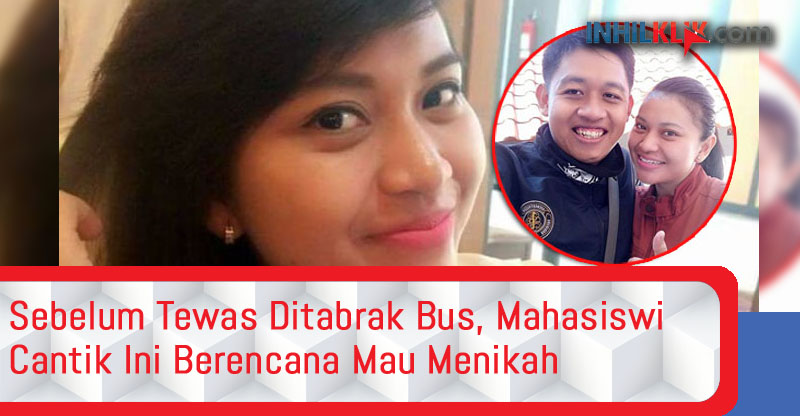 Sebelum Tewas Ditabrak Bus, Mahasiswi Cantik Ini Berencana Mau Menikah