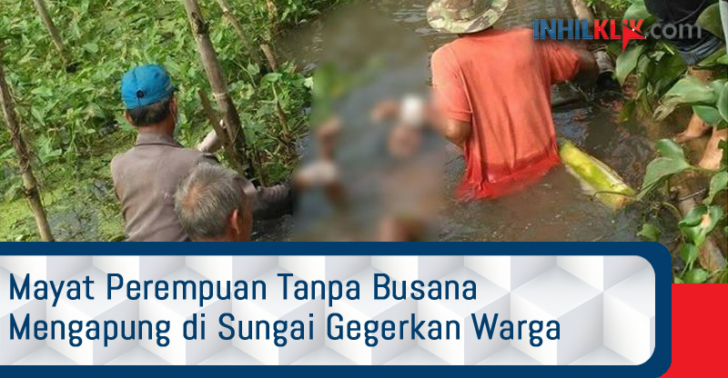 Mayat Perempuan Tanpa Busana Mengapung di Sungai Gegerkan Warga